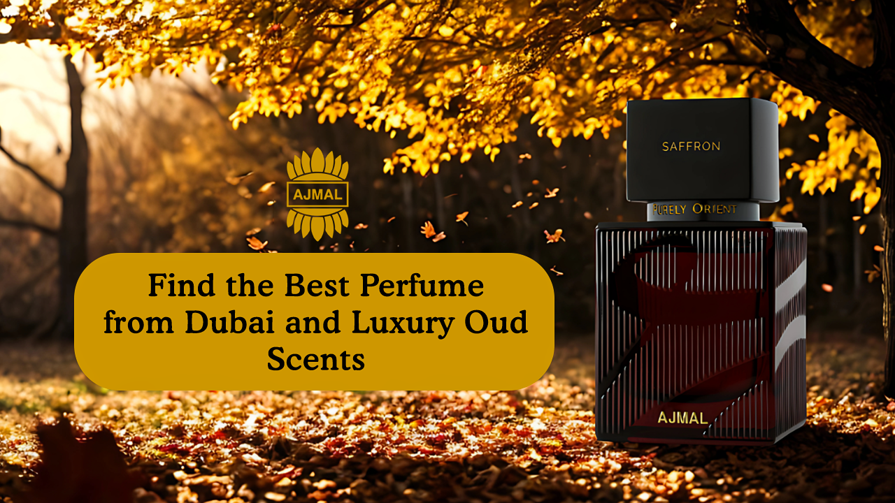 Find the Best Perfume from Dubai and Luxury Oud Scents