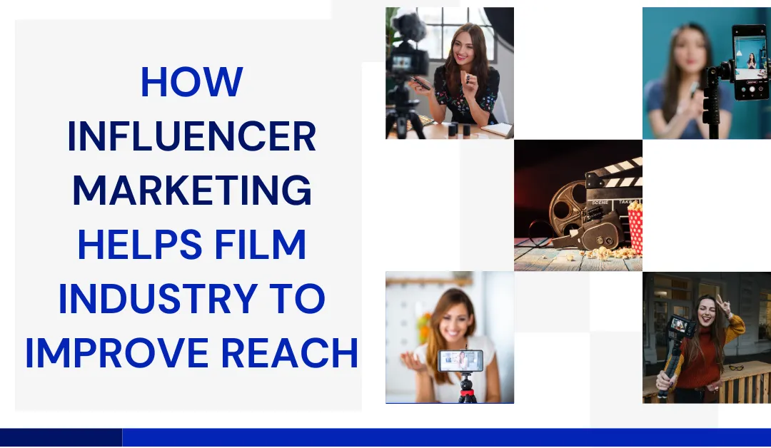How Influencer Marketing helps Film Industry to improve Reach